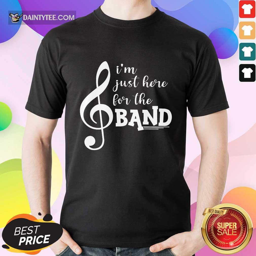 cvFantastic I'm Just Here For The Band Shirt