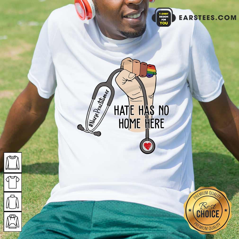 Fantastic Nurse Practitioner Hate Has No Home Here Shirt