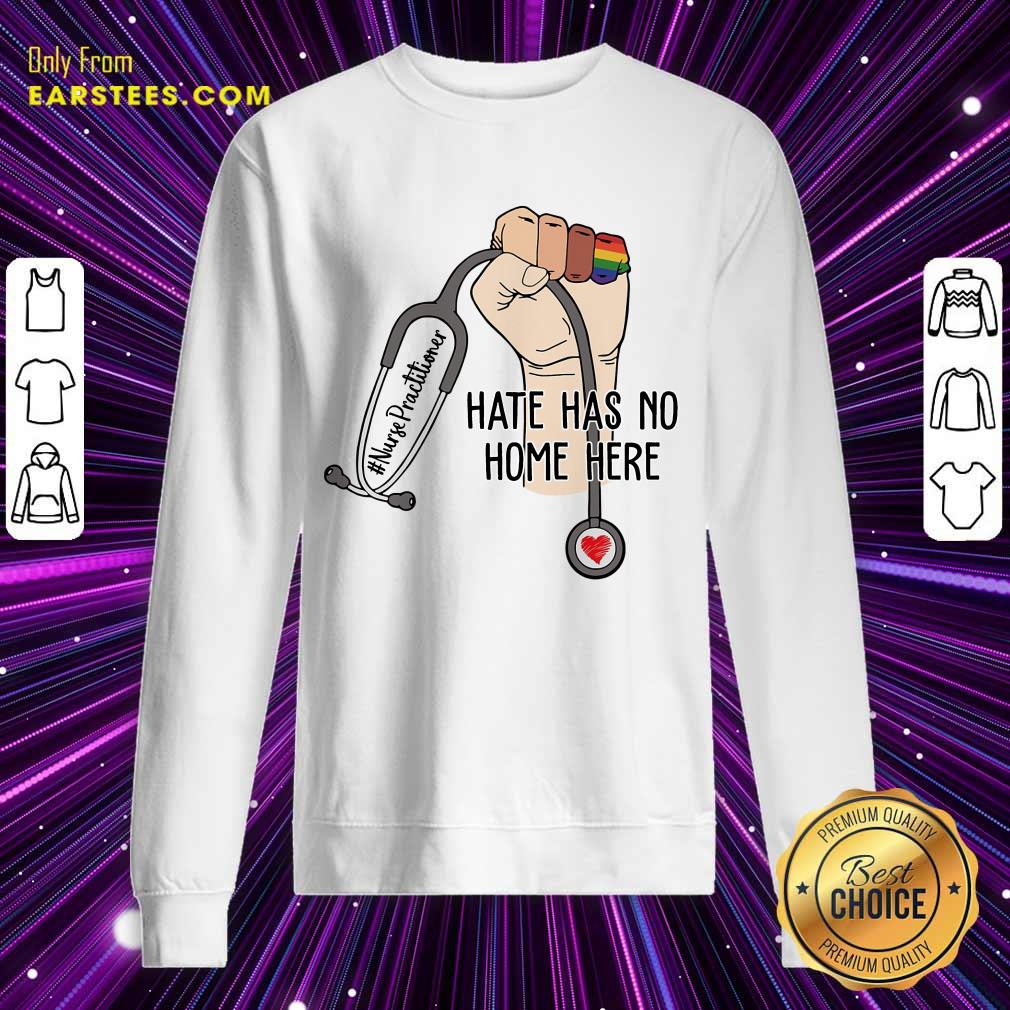 Fantastic Nurse Practitioner Hate Has No Home Here Shirt