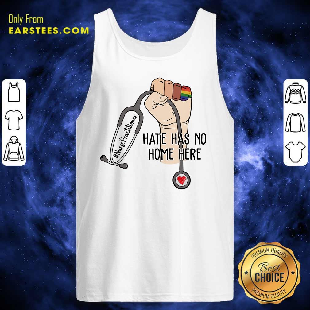Fantastic Nurse Practitioner Hate Has No Home Here Shirt