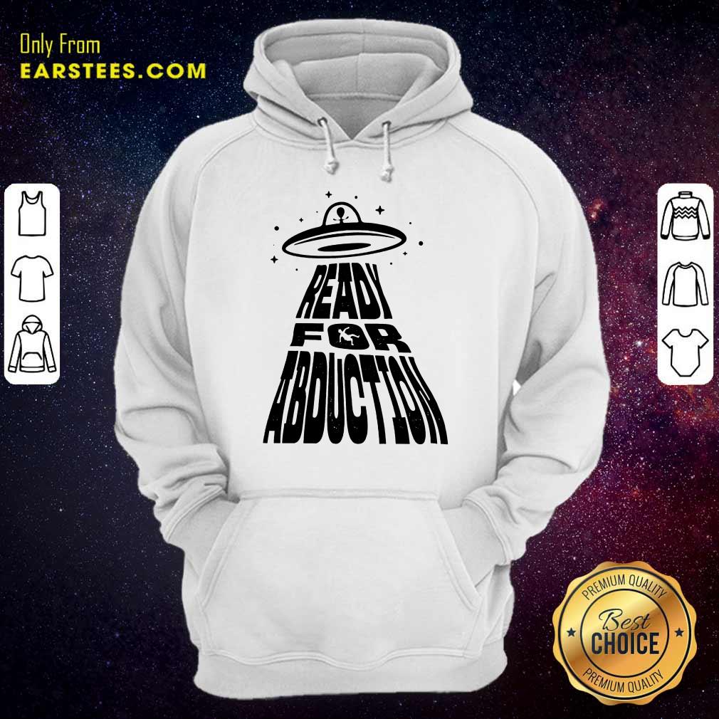 Fantastic Ready For Abduction Shirt