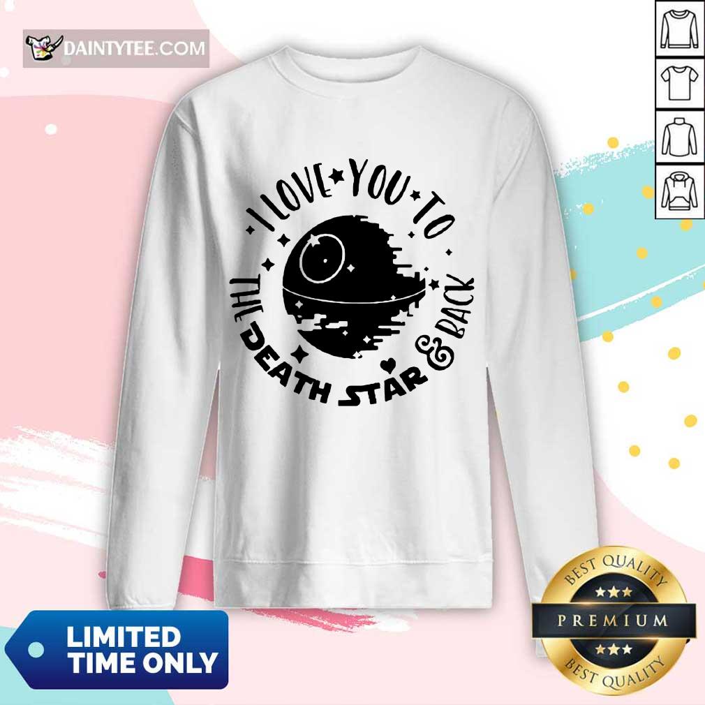 Fantastic Star Wars I Love You To The Death Star And Back Shirt