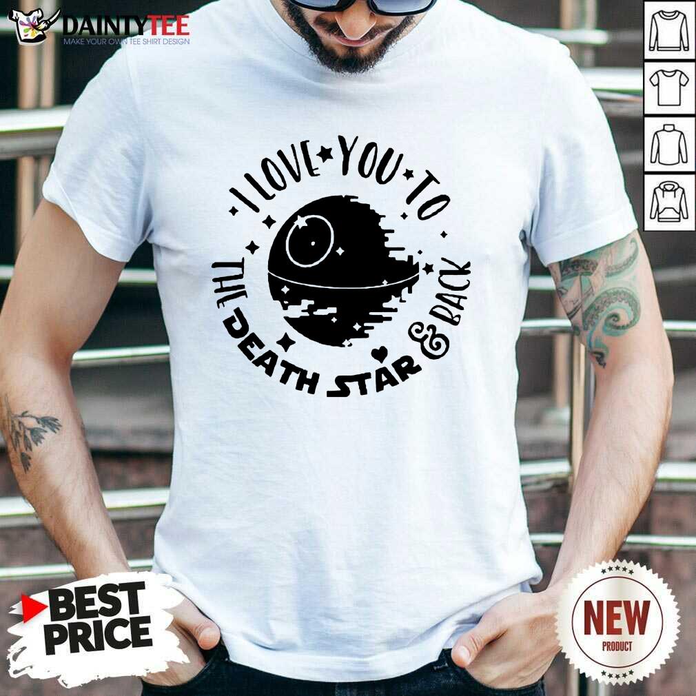 Fantastic Star Wars I Love You To The Death Star And Back Shirt