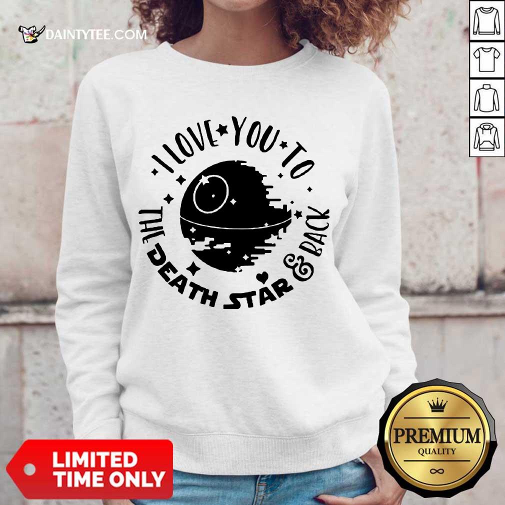 Fantastic Star Wars I Love You To The Death Star And Back Shirt