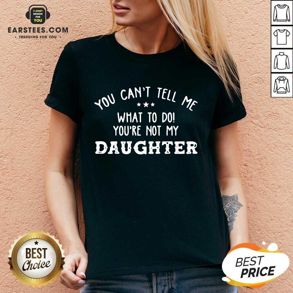 Fantastic You Cant Tell Me Daughter 2021 Shirt
