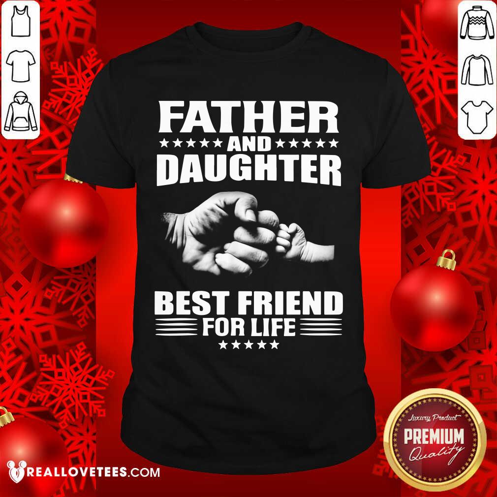 Father And Daughter Best Friend For Life Shirt
