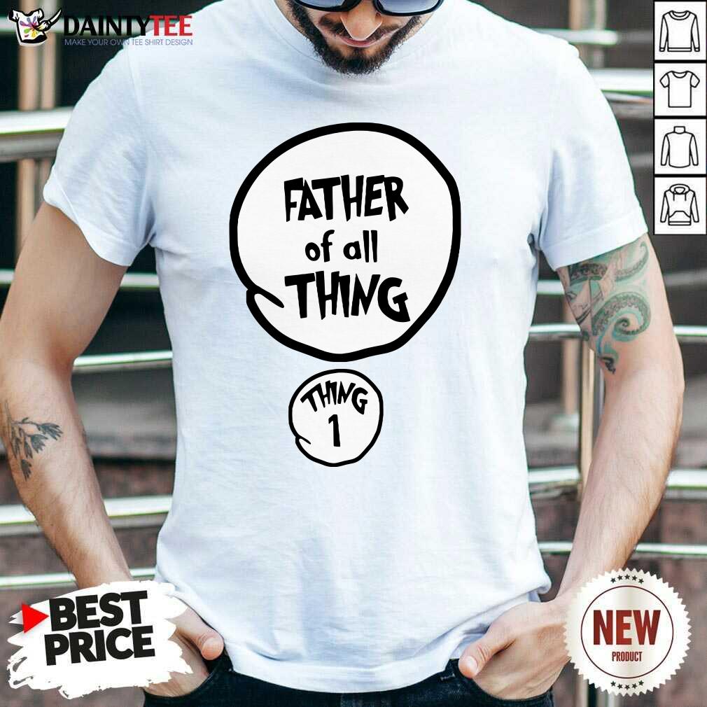 Father Of All Things Father's Day Shirt