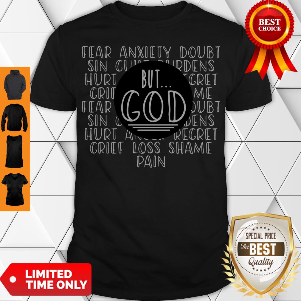Official Fear Anxiety Doubt Sin But God Grief Loss Shame Pain Shirt