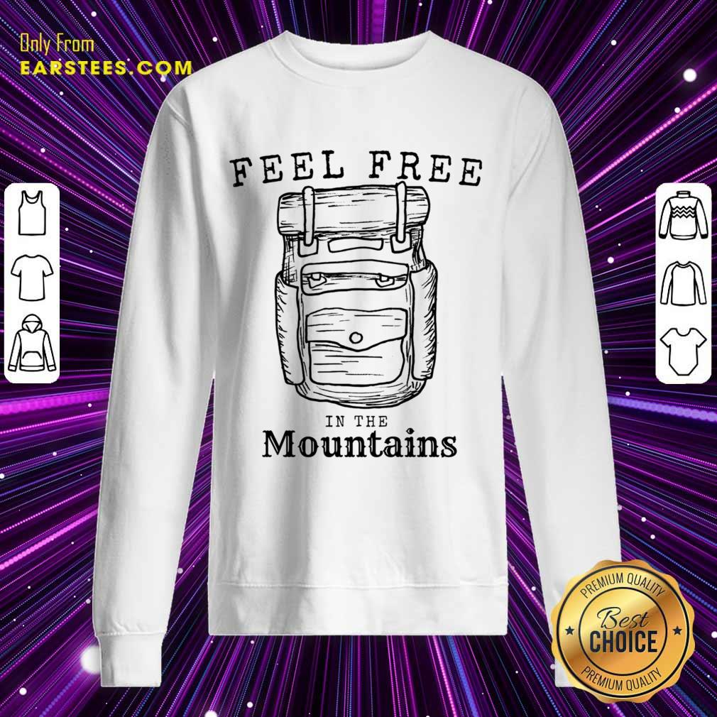 Feel Free In The Mountains Shirt
