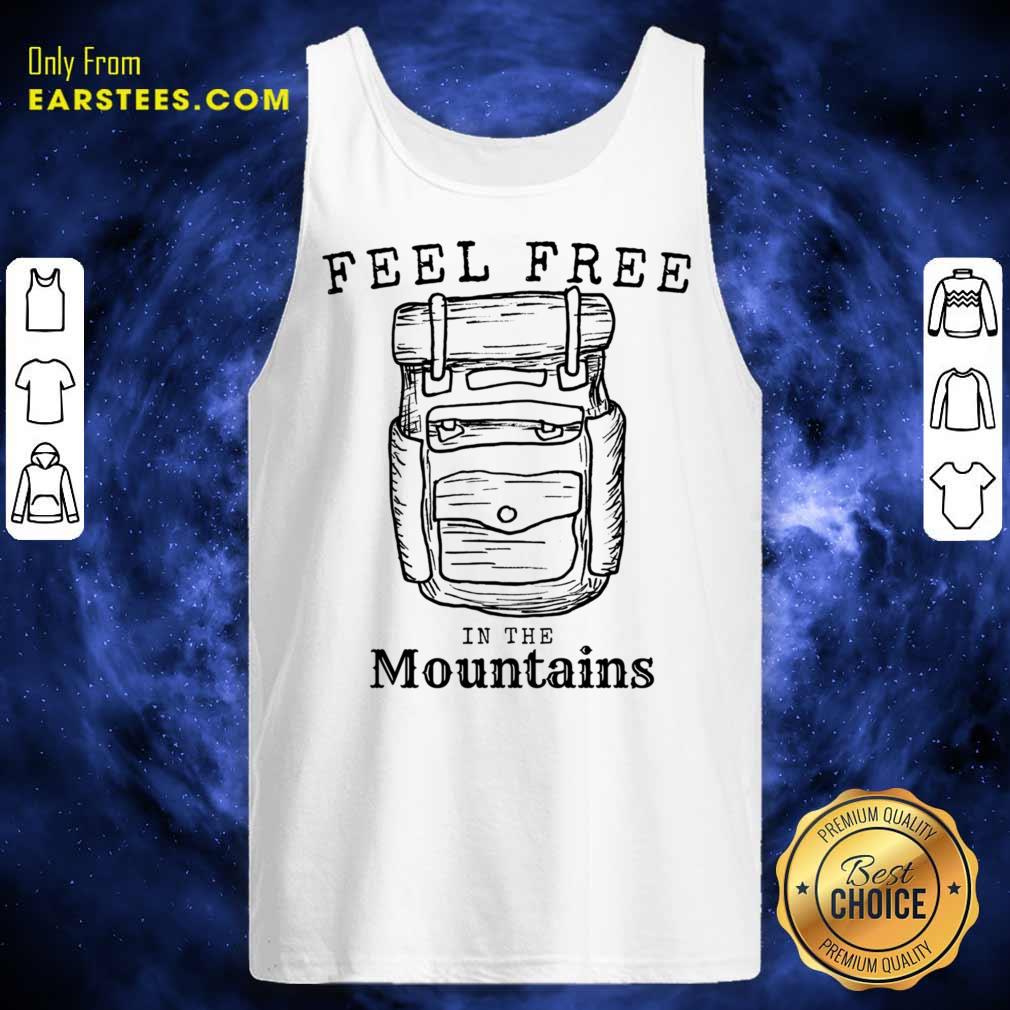 Feel Free In The Mountains Shirt