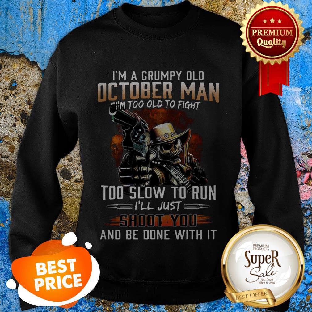 Nice I’m A Grumpy Old October Man Im Too Old To Fight Too Slow To Run Shirt