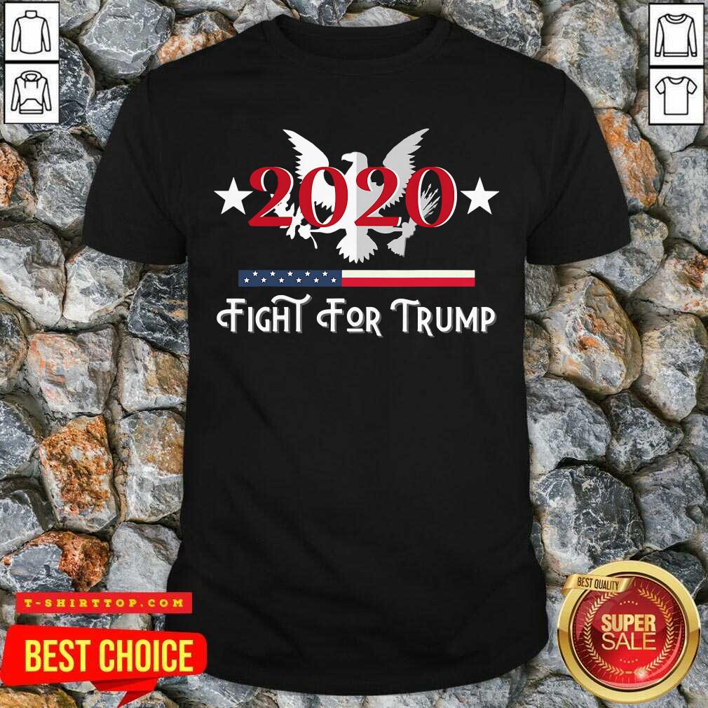 Fight For Trump President 2020 Eagle American Flag Shirt