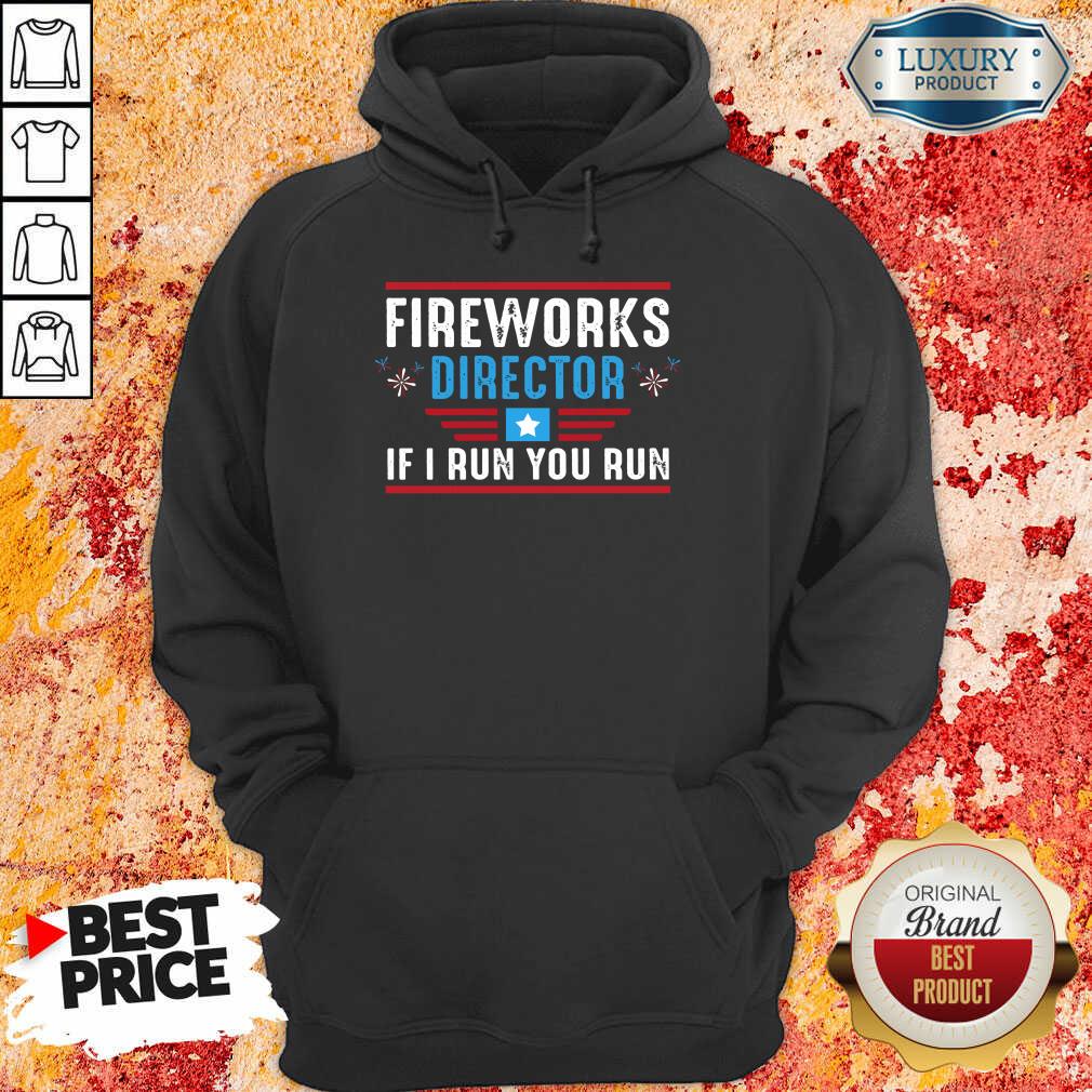 Fireworks Director If I Run You Run 4th Of July Shirt