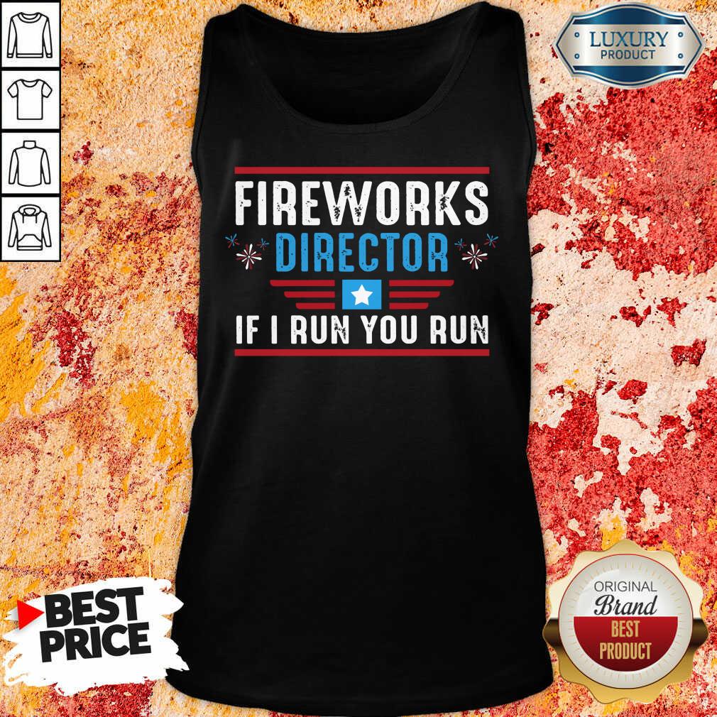 Fireworks Director If I Run You Run 4th Of July Shirt