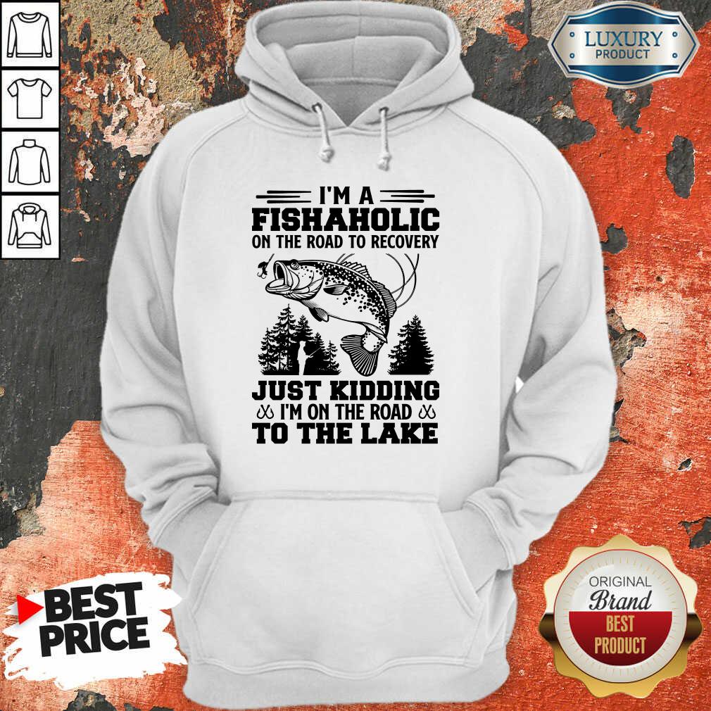 Fishing I'm A Fishaholic To The Lake Shirt