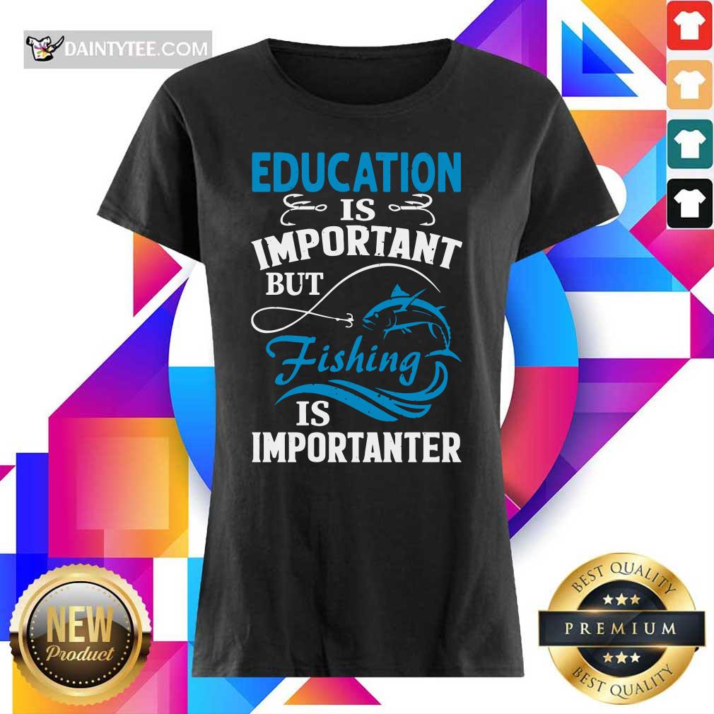 Fishing Is Importanter Shirt