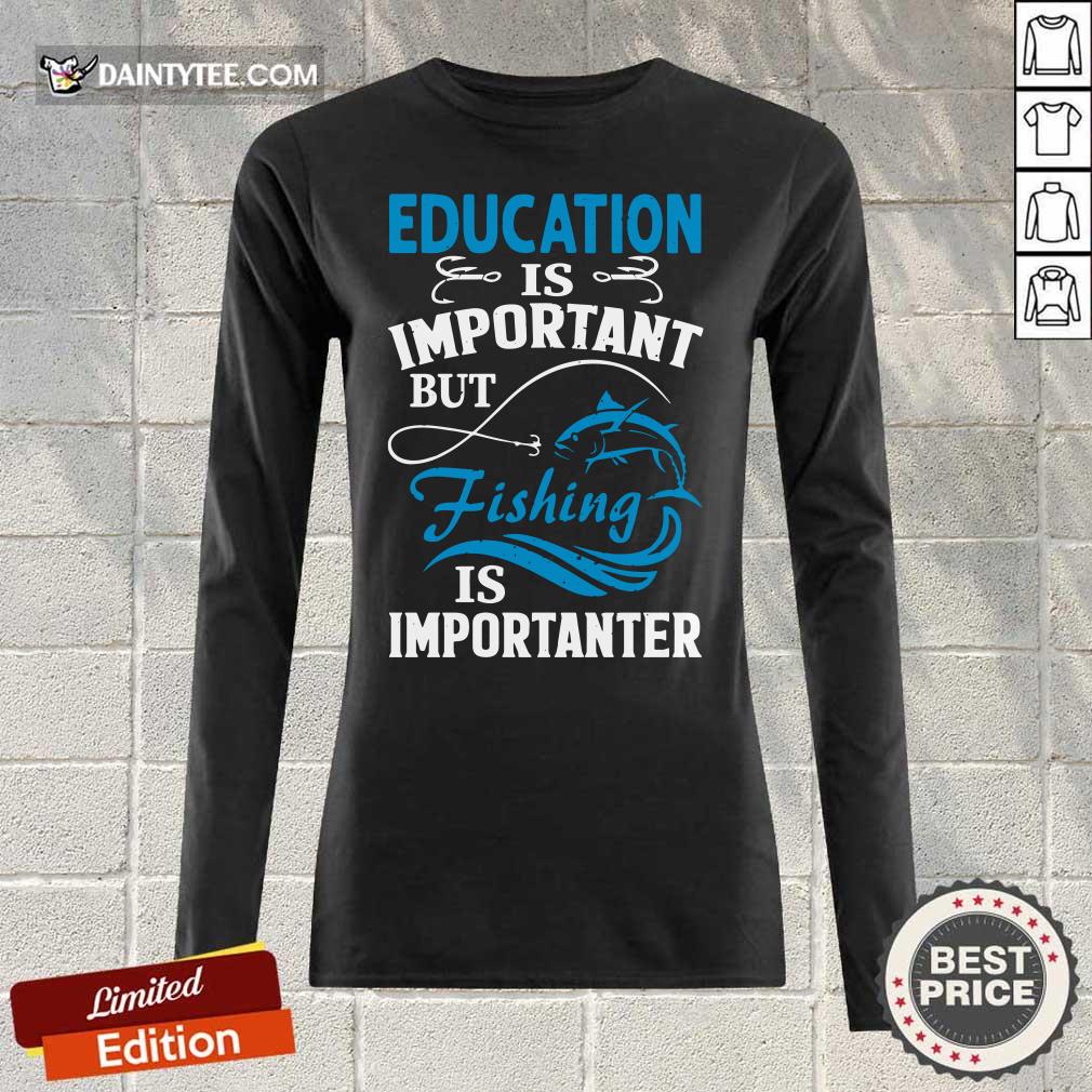 Fishing Is Importanter Shirt