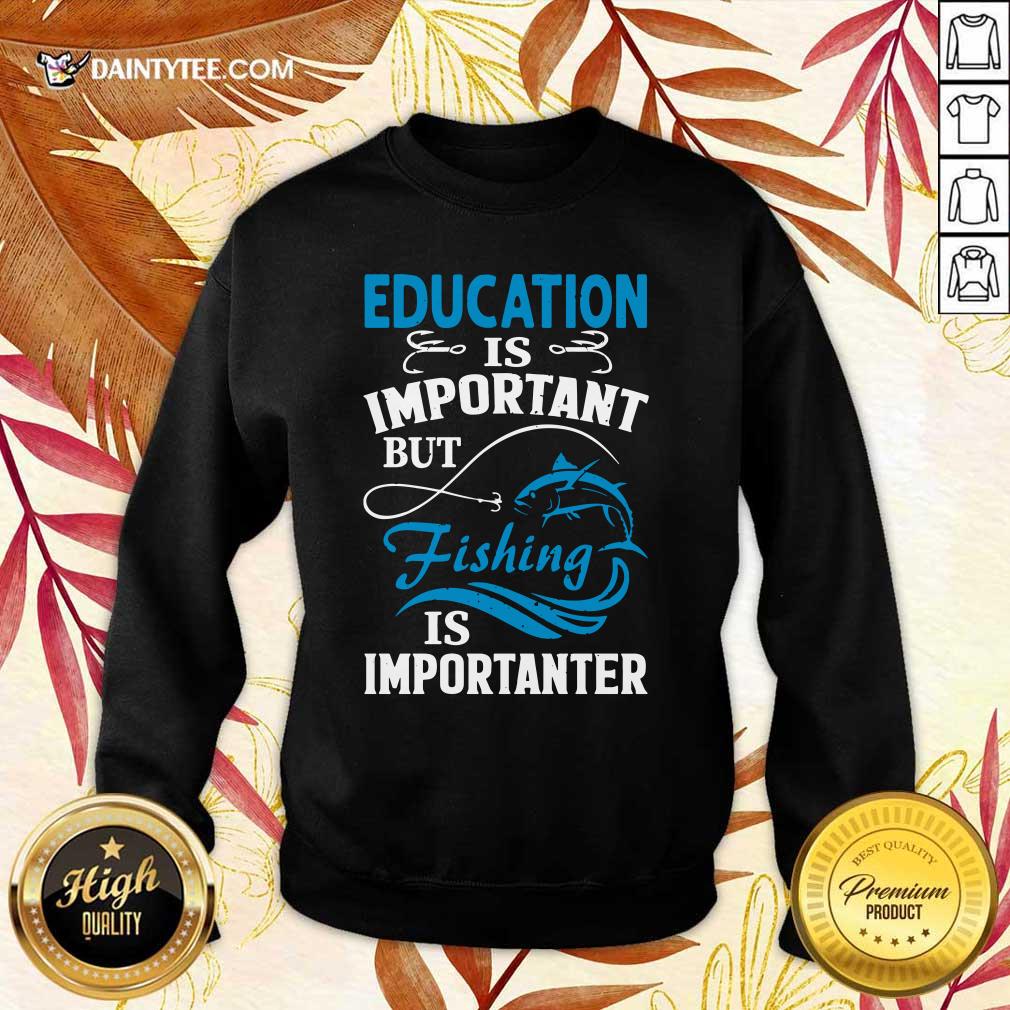 Fishing Is Importanter Shirt