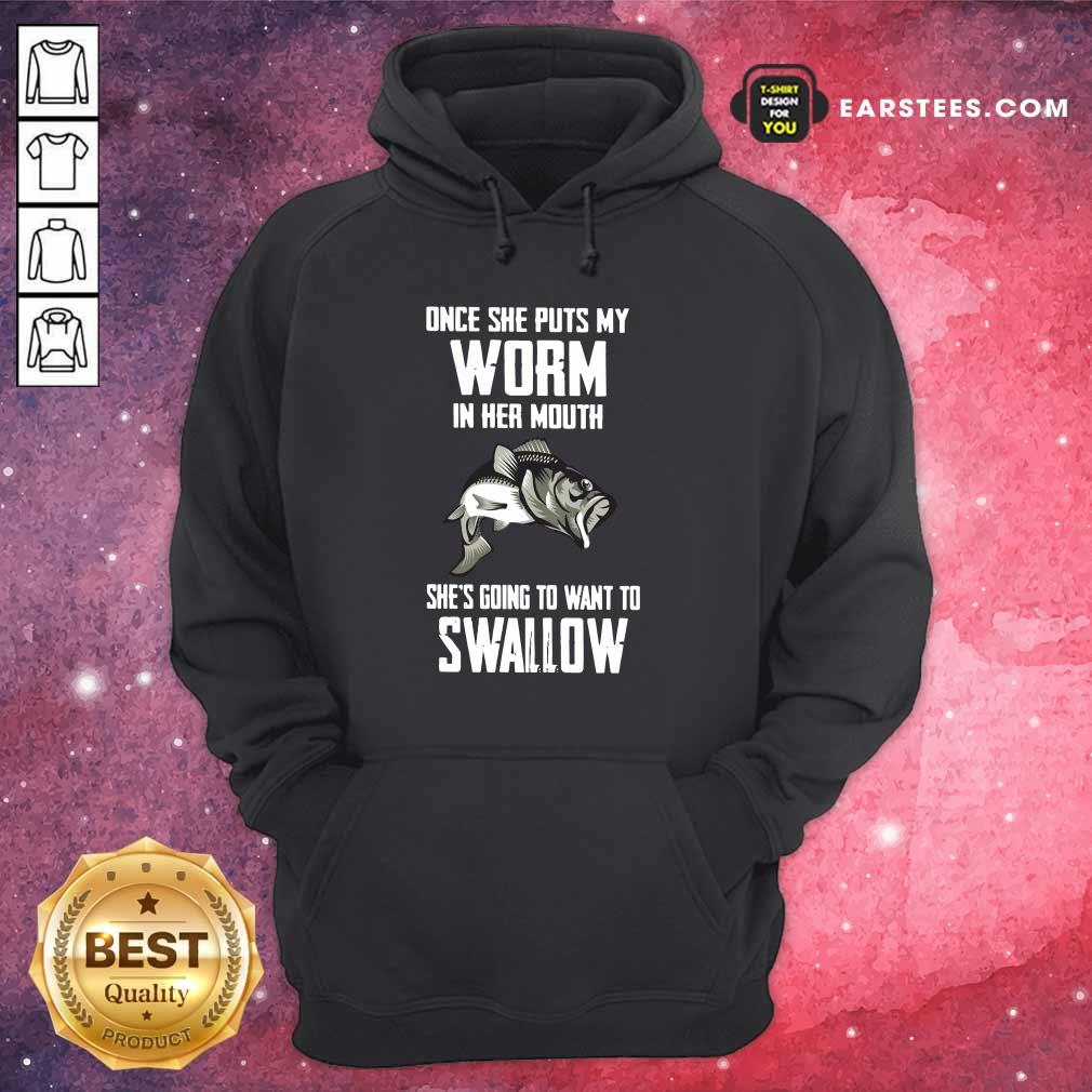 Fishing Once She Puts My Worm Swallow Shirt
