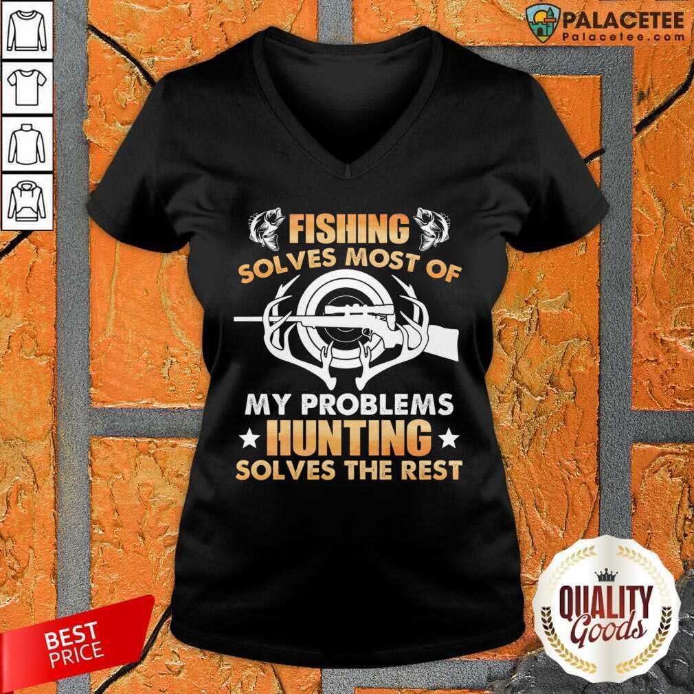 Fishing Solves Most Of My Problems Hunting Solves The Rest Shirt