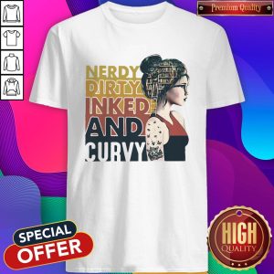 Nice Nerdy Dirty Inked And Curvy Shirt
