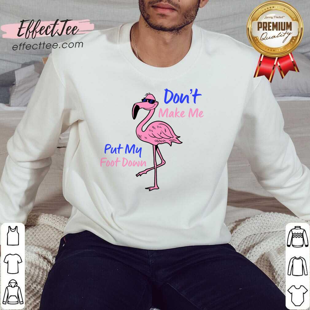 Flamingo Don't Make Me Put My Foot Down Shirt
