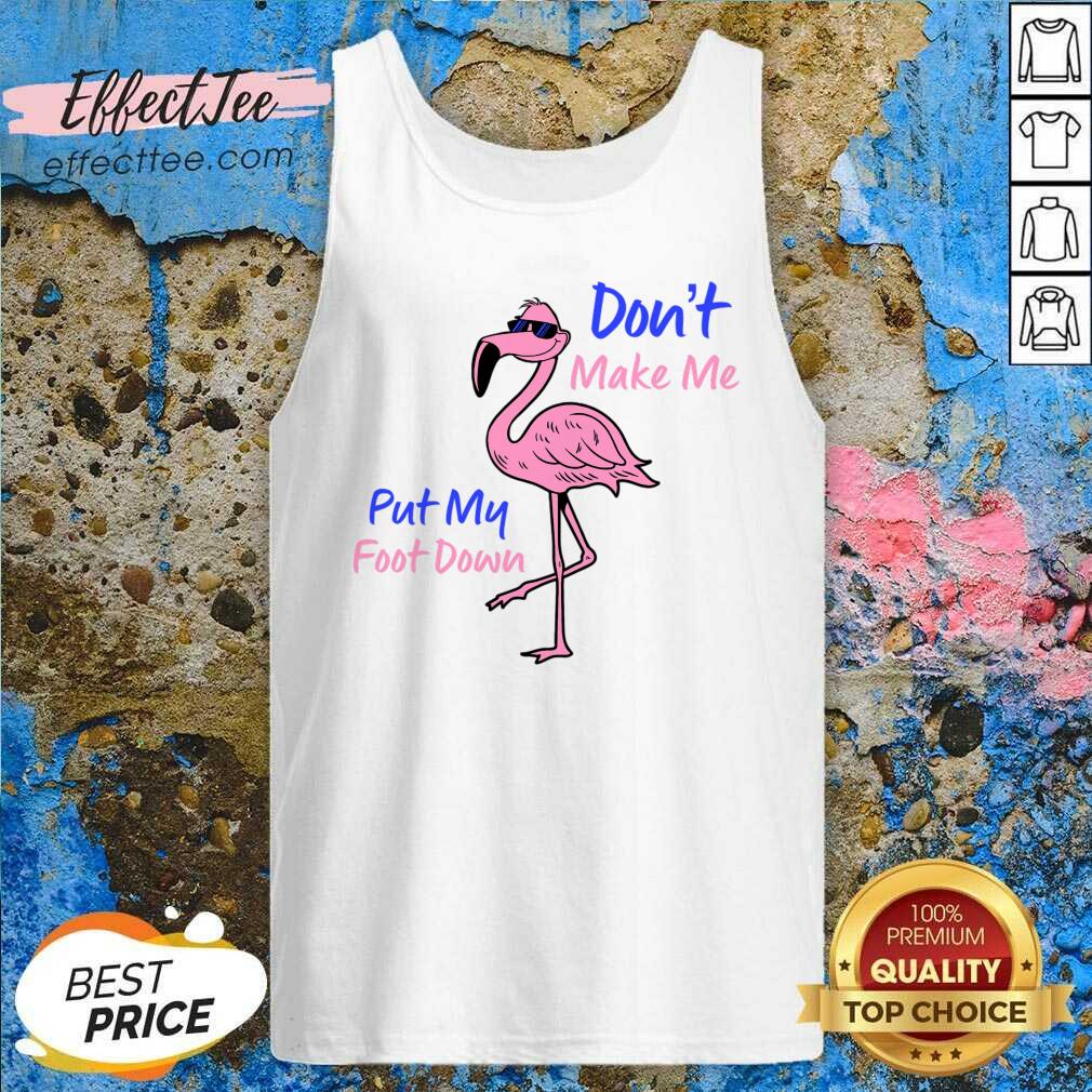 Flamingo Don't Make Me Put My Foot Down Shirt