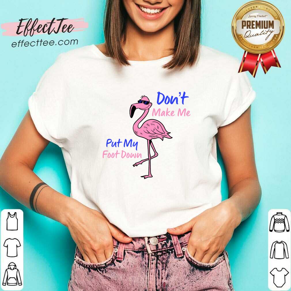 Flamingo Don't Make Me Put My Foot Down Shirt