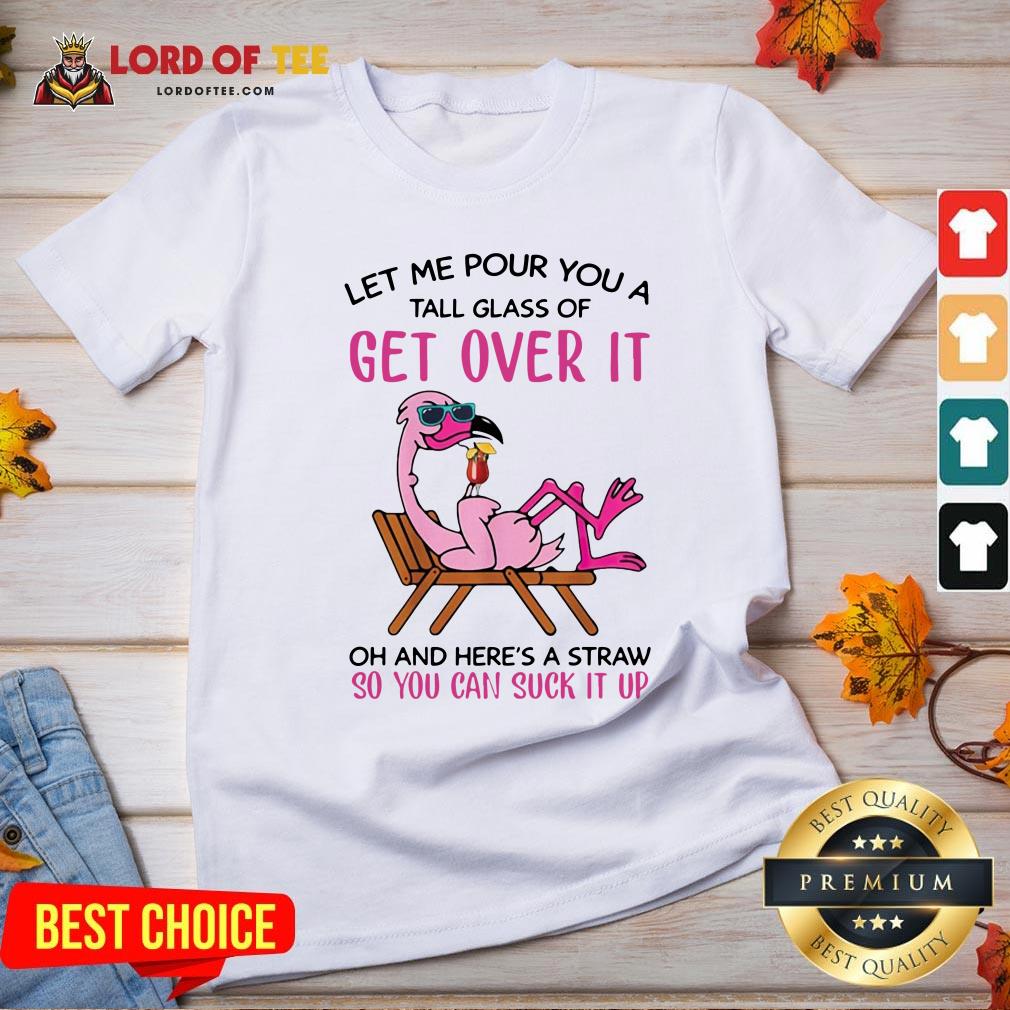 flamingo-let-me-pour-you-a-tall-glass-of-get-over-it-oh-and-heres-a-straw-so-you-can-suckv-neck.jpg