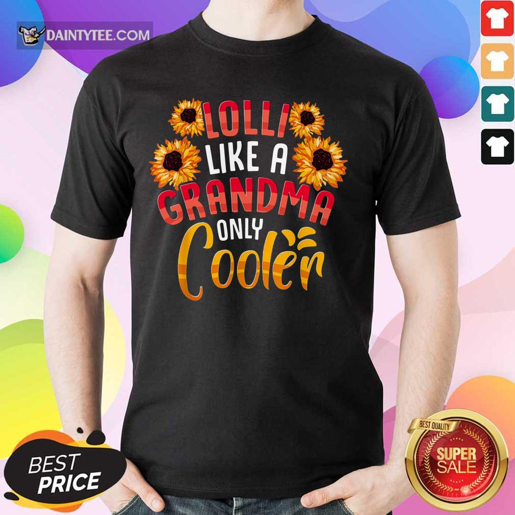 Flower Lolli Like A Grandma Only Cooler Shirt