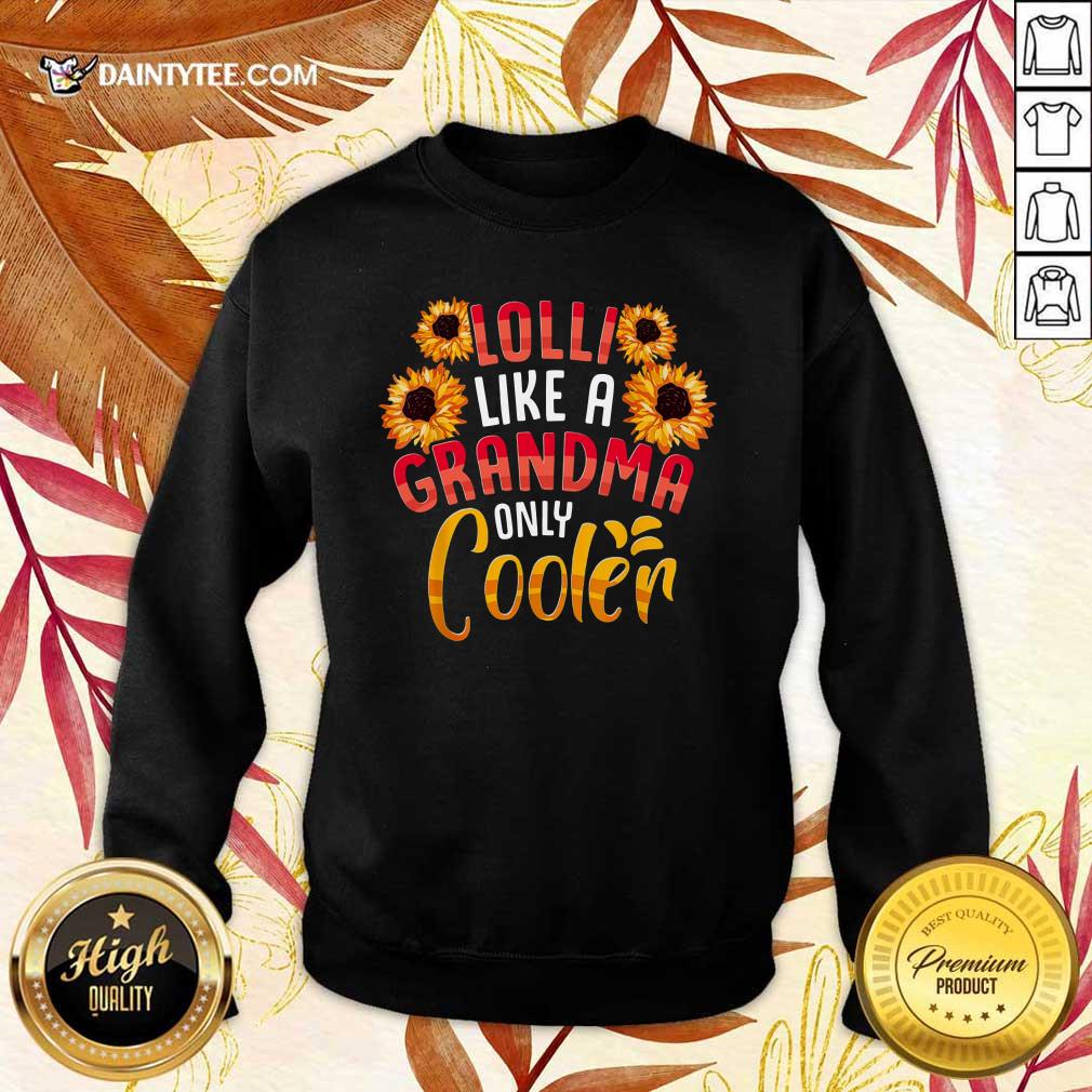 Flower Lolli Like A Grandma Only Cooler Shirt