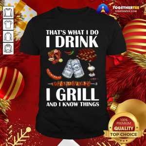 Hot Busch Light That’s What I Do I Drink I Grill And I Know Things Shirt