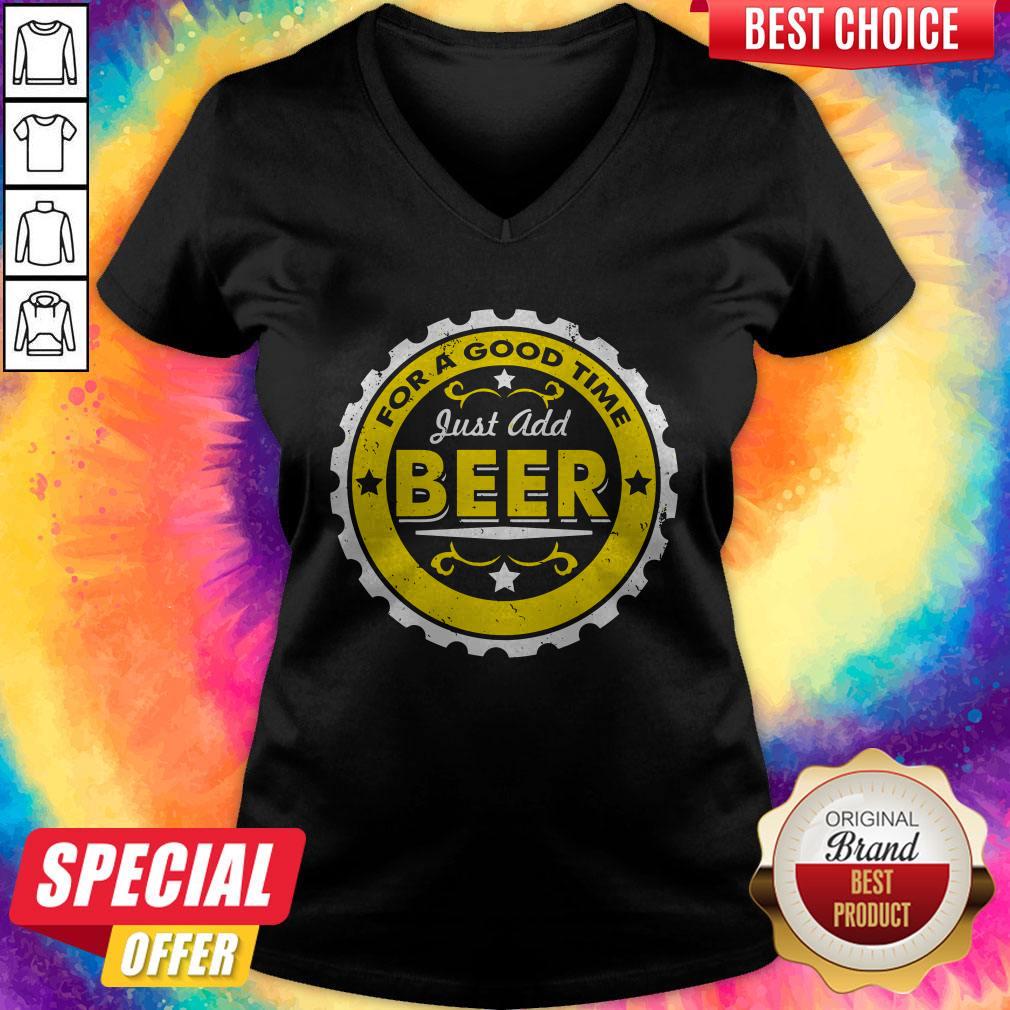 For A Good Time Just Add Beer Shirt