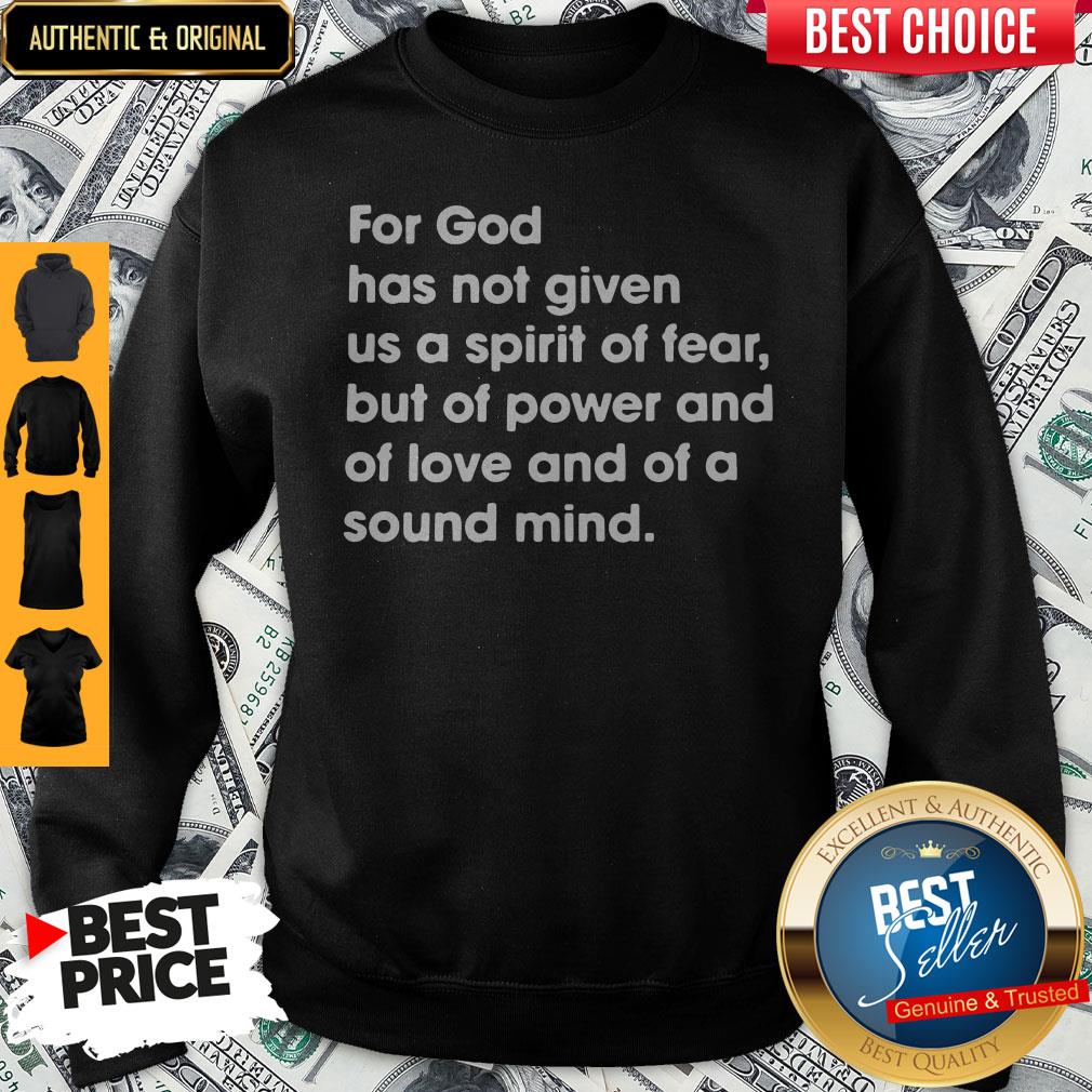 for-god-has-not-given-me-a-spirit-of-fear-but-of-power-and-of-love-and-of-a-sound-mind-2-timothy-17-sweatshirt.jpg