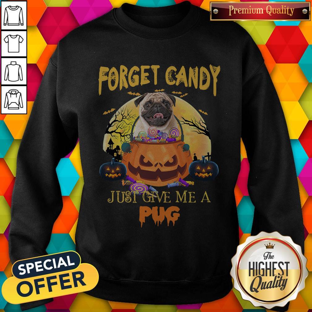 Forget Candy Just Give Me A Pug Halloween Shirt