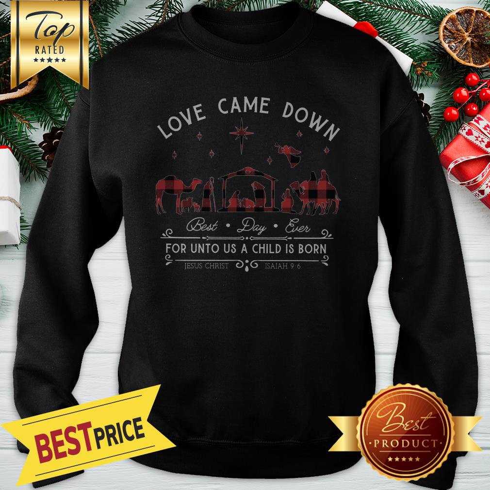 Love Came Down For Unto Us A Child Is Born Christmas Shirt