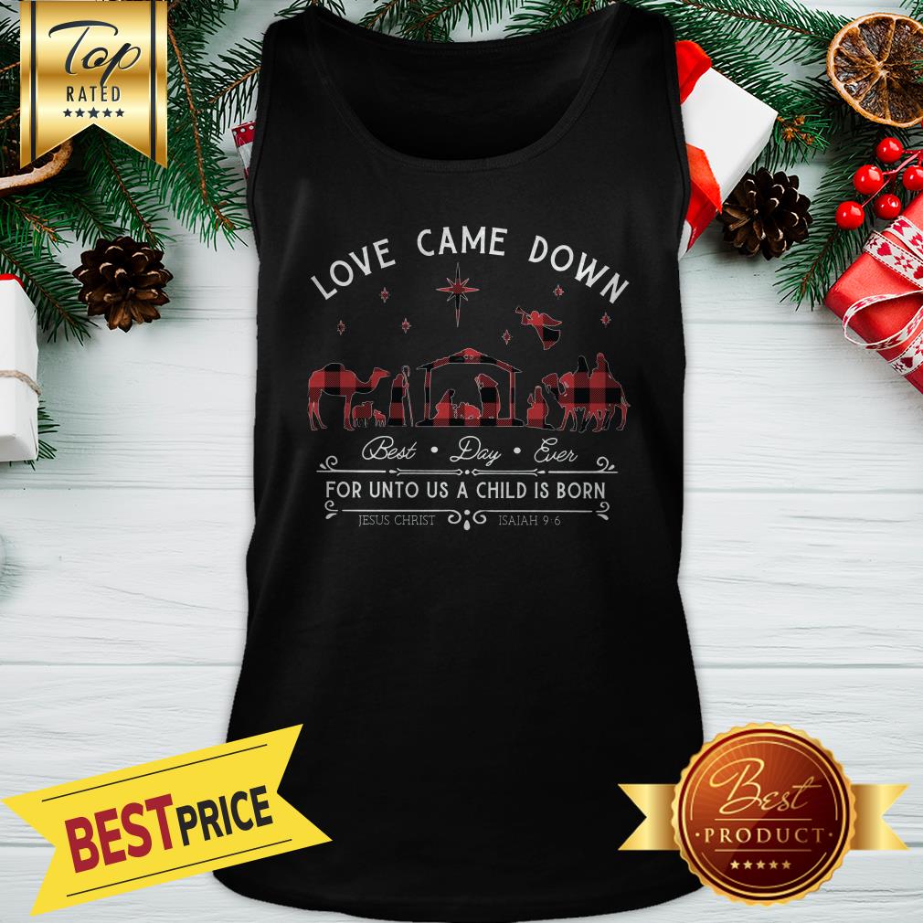 Love Came Down For Unto Us A Child Is Born Christmas Shirt