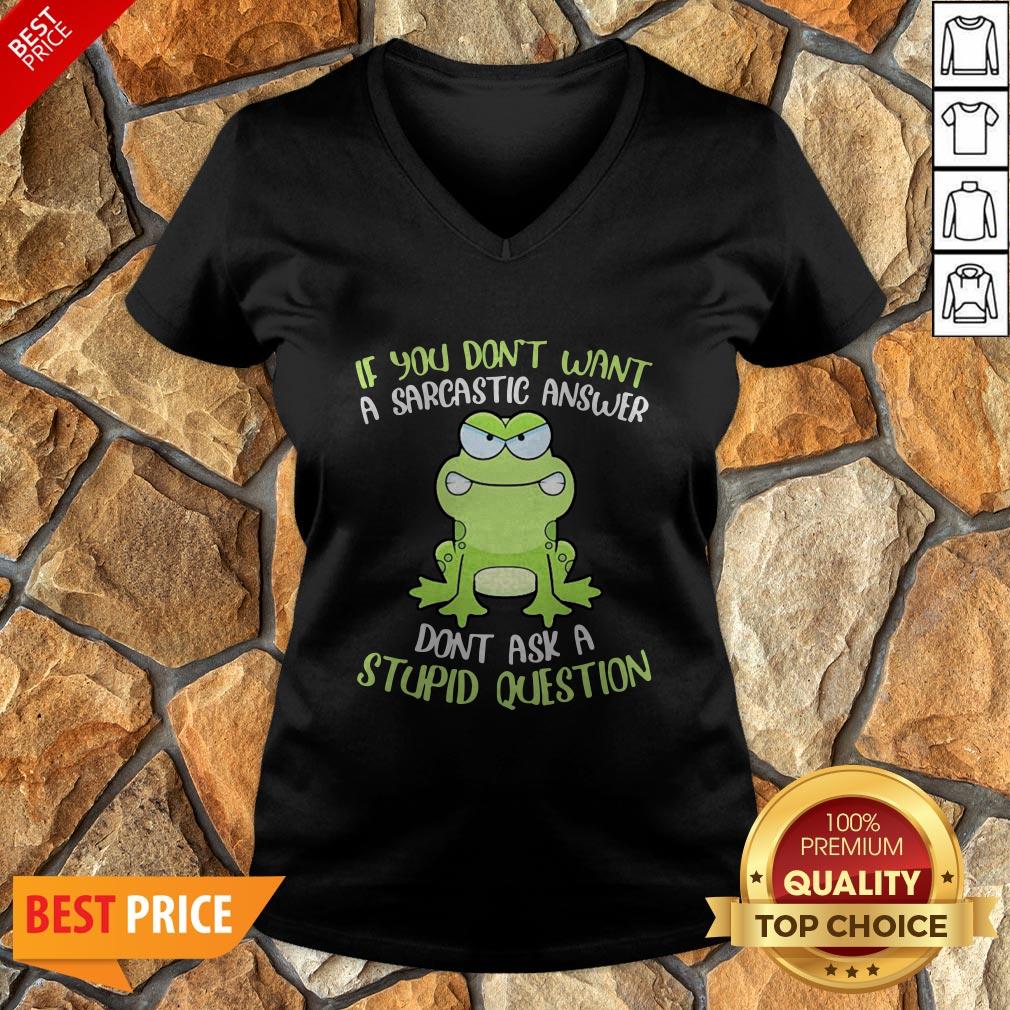Frog If You Don’t Want A Sarcastic Answer Don’t Ask A Stupid Question Shirt