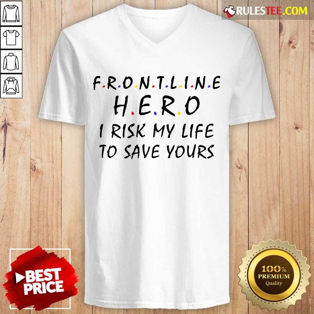 Frontline Hero I Risk My Life To Save Yours Shirt