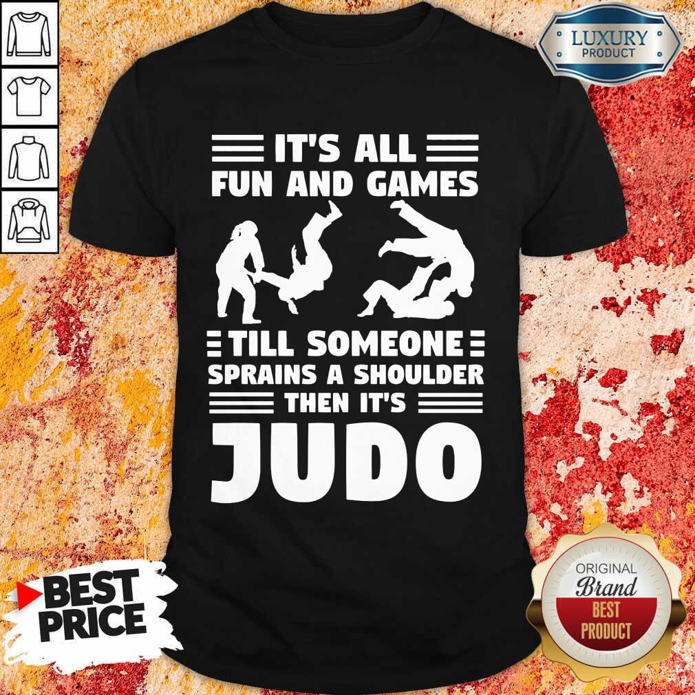 Fun And Games Till Someone Judo Shirt