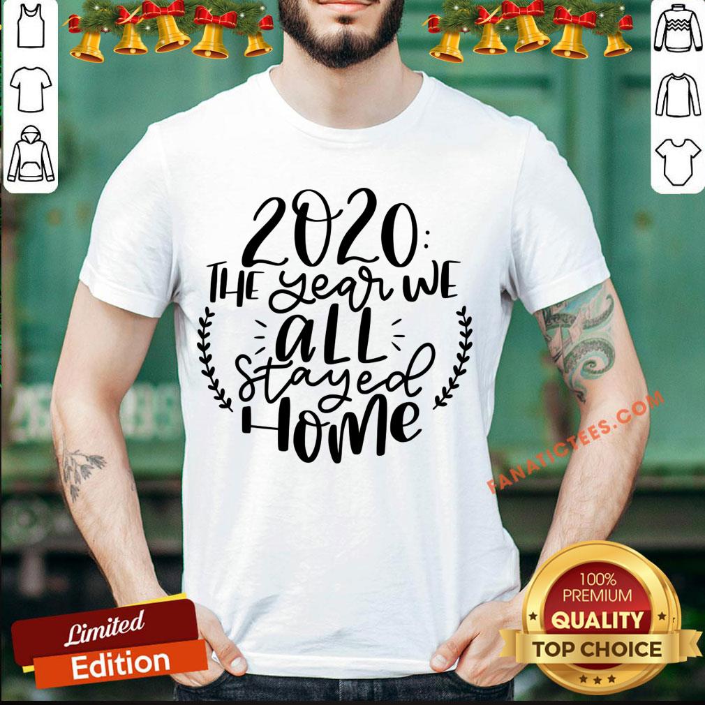 Funny 2020 The Year We All Stayed Home T-Shirt
