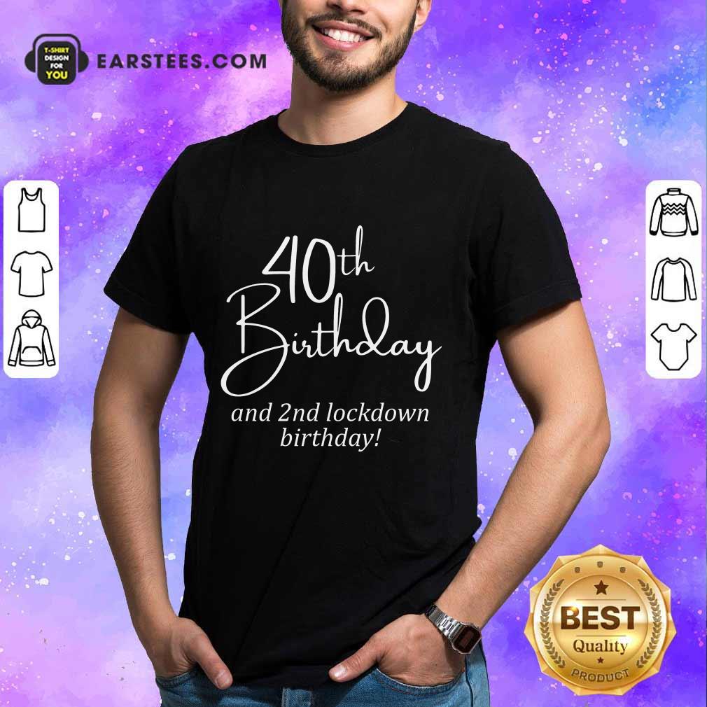 Funny 40th Birthday And 2nd Lockdown Birthday Shirt