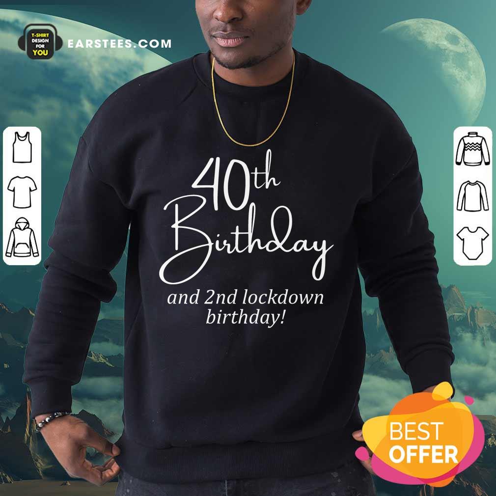 Funny 40th Birthday And 2nd Lockdown Birthday Shirt