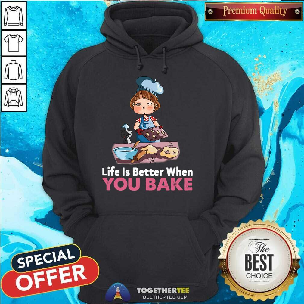 Funny Baking Life Is Better When You Bake Shirt