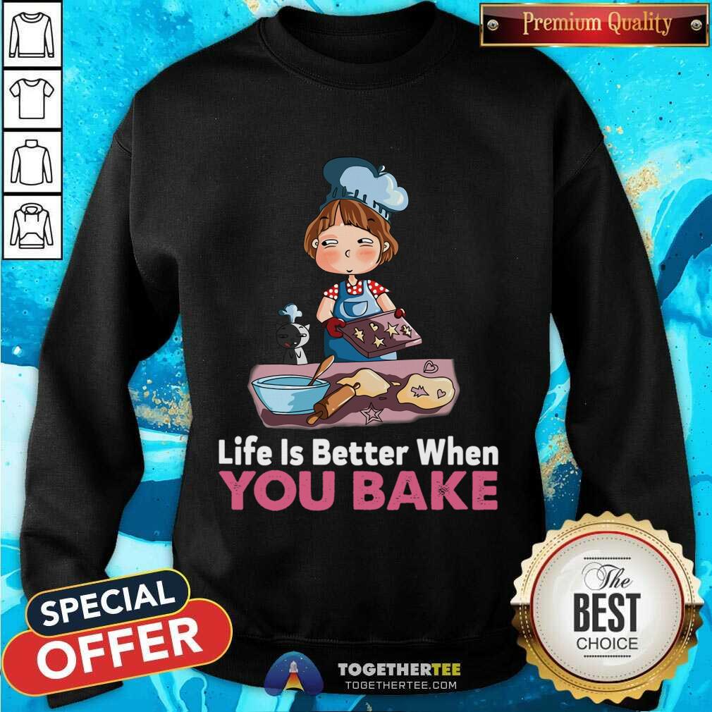 Funny Baking Life Is Better When You Bake Shirt