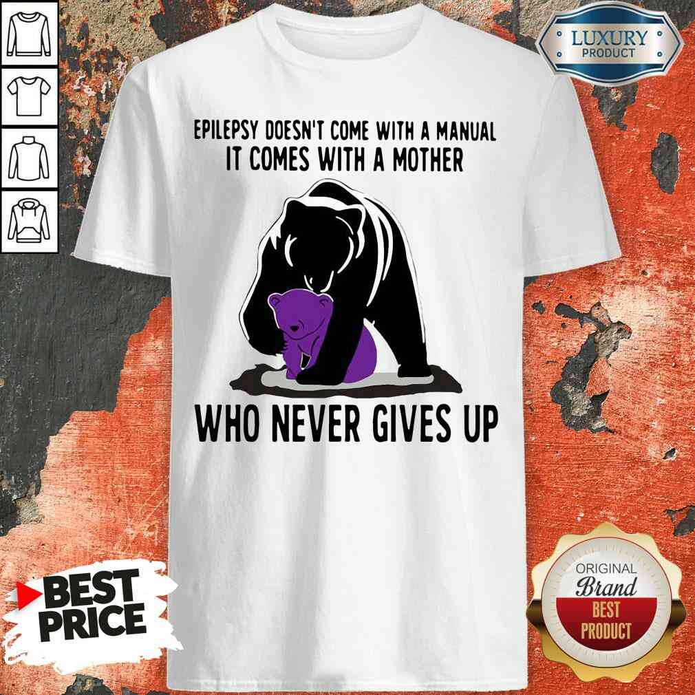 funny-bear-epilepsy-doesnt-come-with-a-manual-it-comes-with-a-mother-who-never-gives-up-shirt.jpg