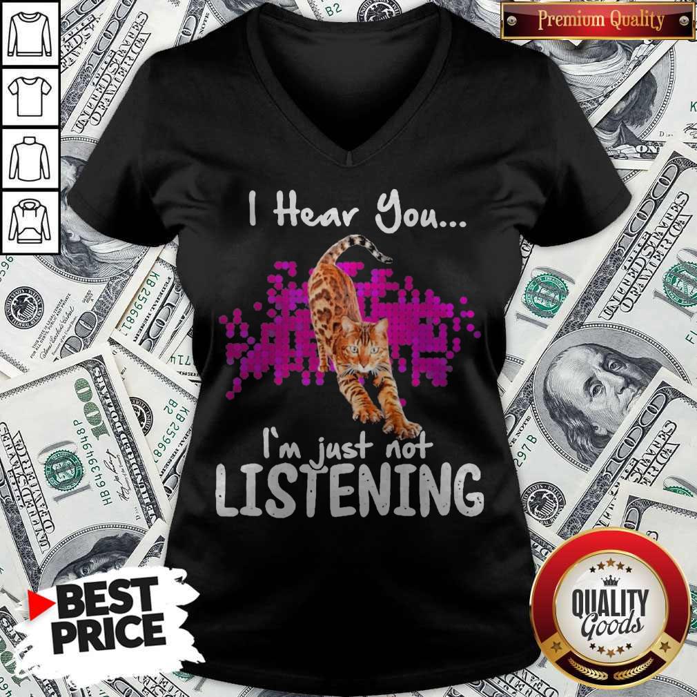 Funny Cat I Hear You I’m Just Not Listening Shirt