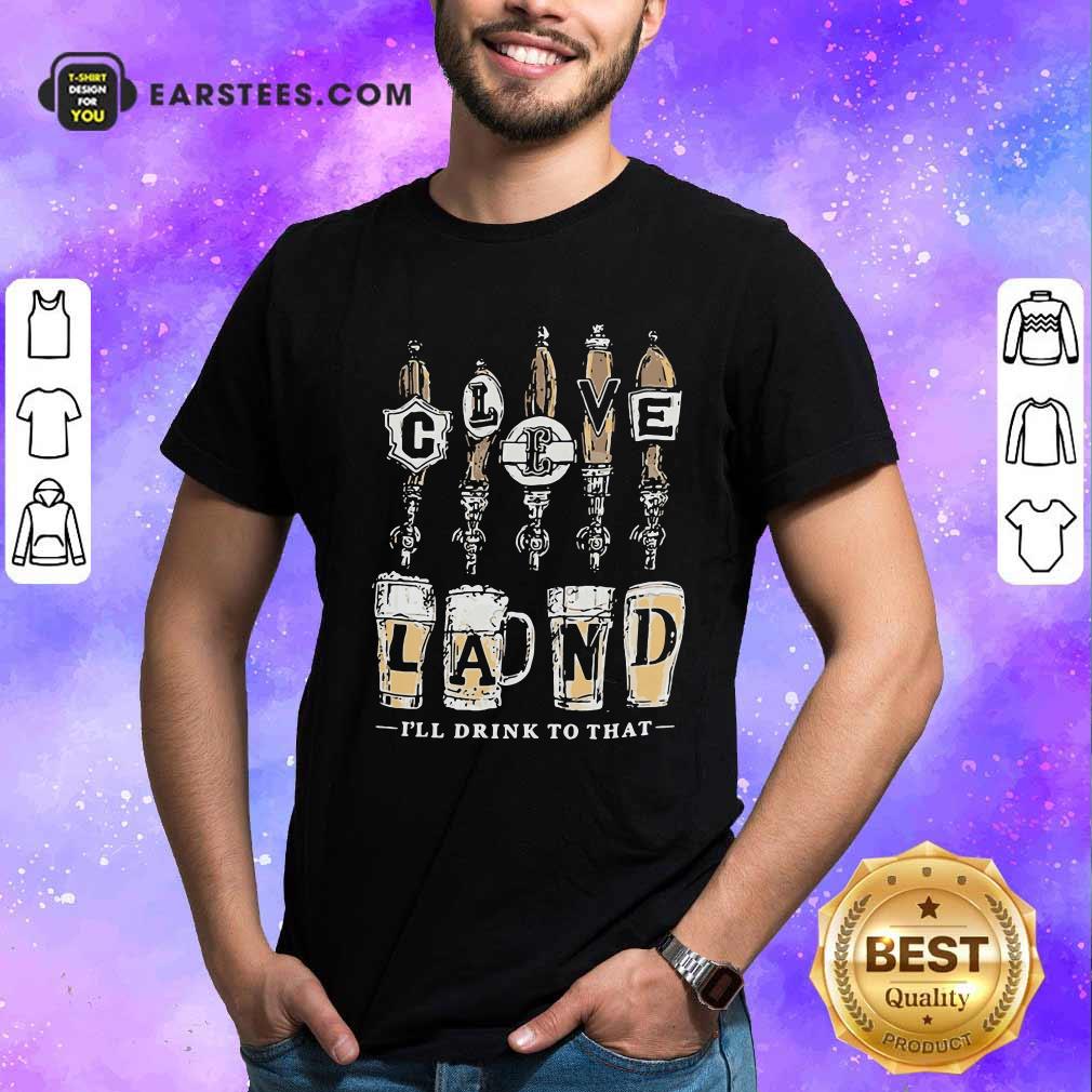 Funny Cleveland I Will Drink To That Beer 2021 Shirt