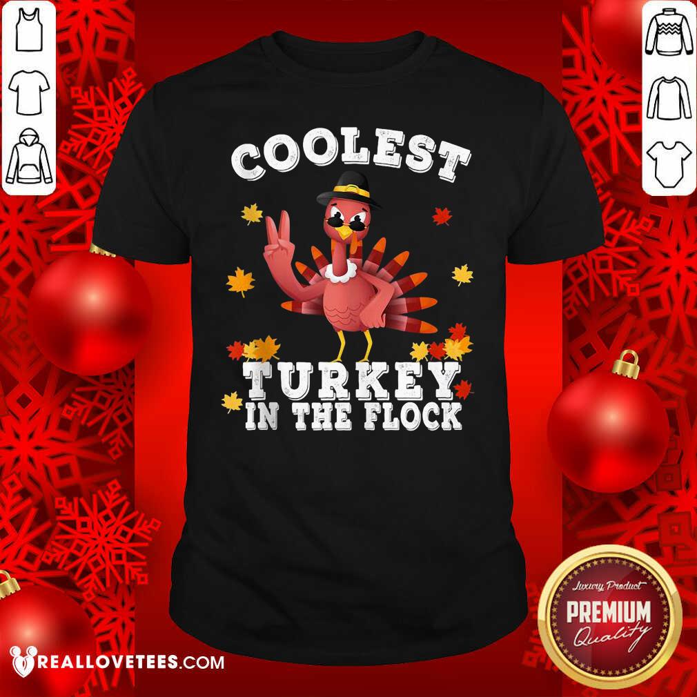Funny Coolest Turkey In The Flock Happy Thanksgiving Shirt
