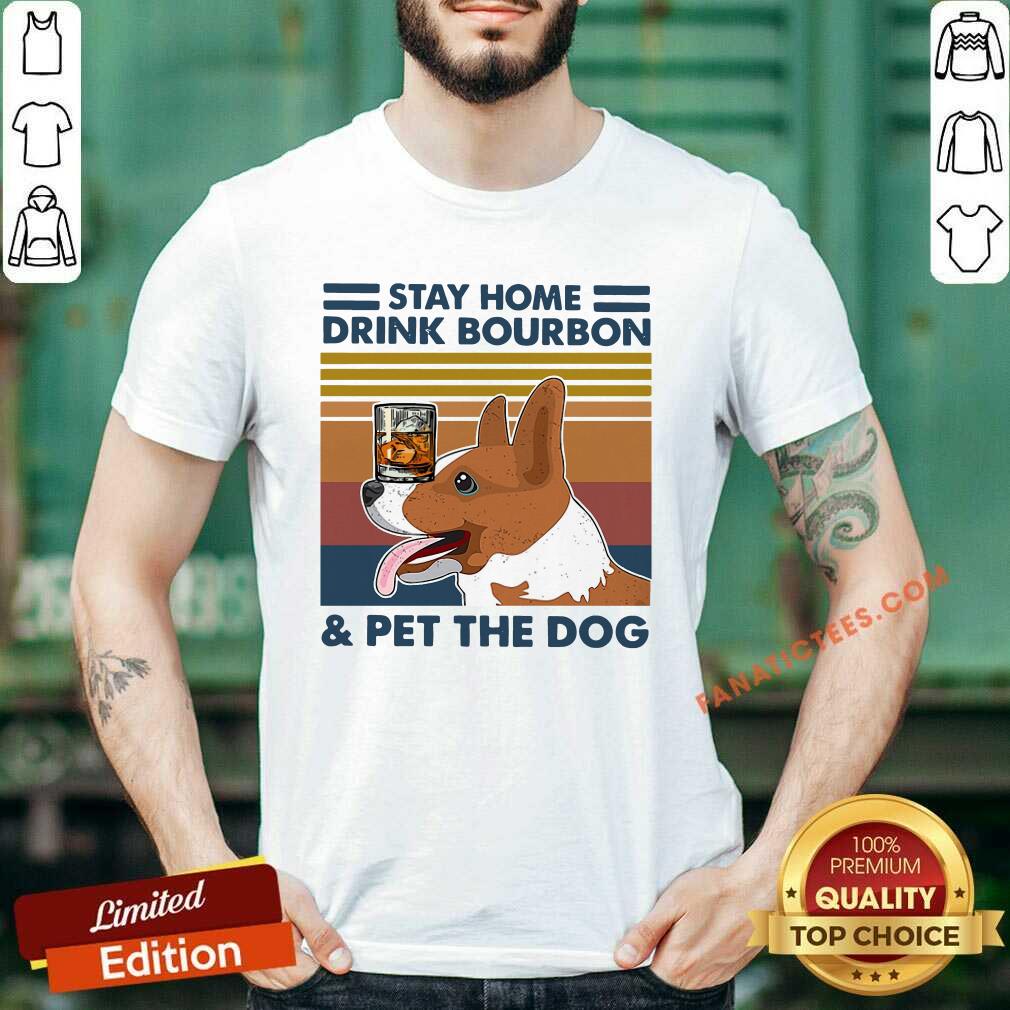 Funny Corgi Stay Home Drink Bourbon And Pet The Dog Vintage 2021 Shirt